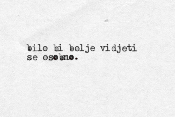 bilo bi bolje vidjeti se osobno.