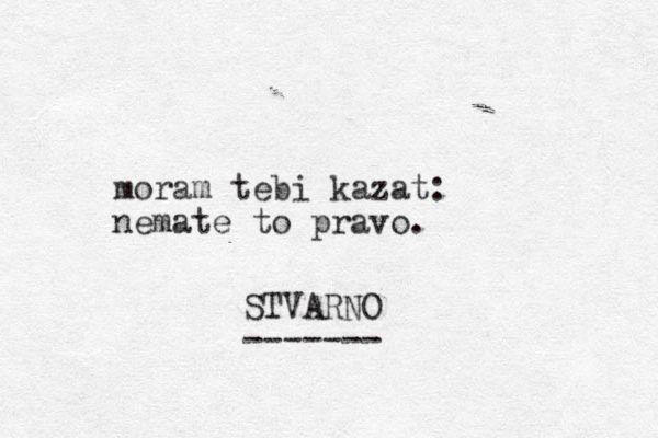 moram tebi kazat: nemate to pravo. STVARNO ------- 