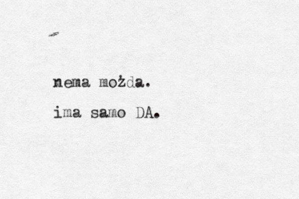 nema mozda. ' ima samo DA.