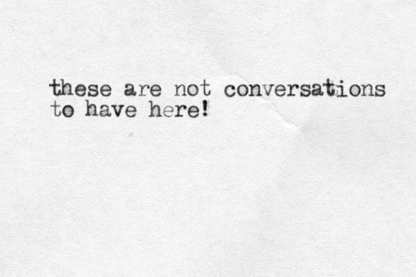 these are not conversations to have here!