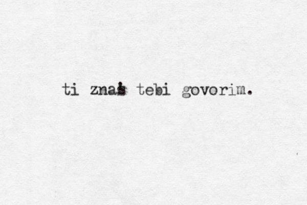 ti znas ' tebi govorim. 