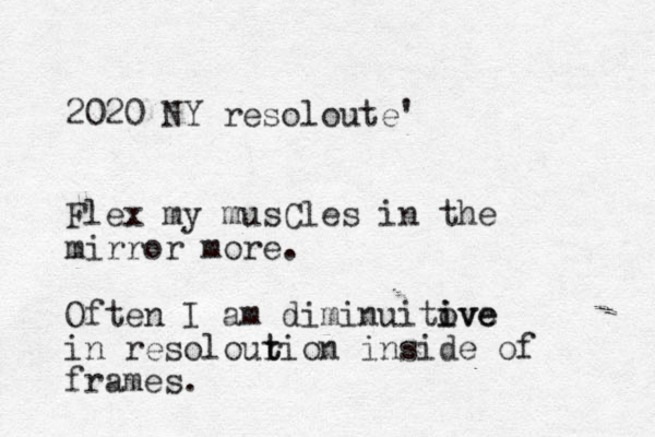 2020 NY resoloute' Flex my musCles in the mirror more. Often I am diminuitove i ive in resolourion t t inside of frames. 