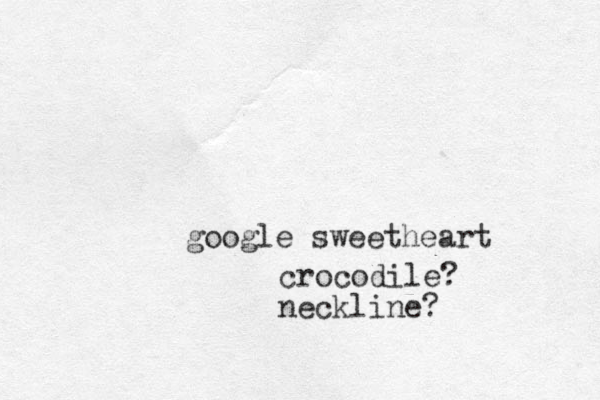 google sweetheart crocodile? neckline?