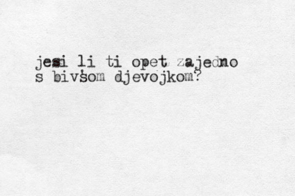jesi li ti opet zajedno s bivsom ' djevojkom?