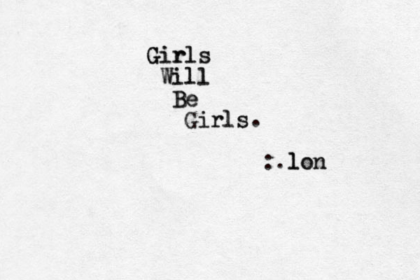 Girls Gir rls W Wi il l l l B B Be e Gi ir rl ls s . :.l l lo on n 