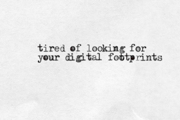tired of looking for your digital fot otprints 