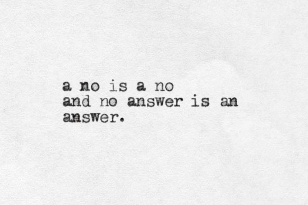 a no is a no and no answer is an answer.