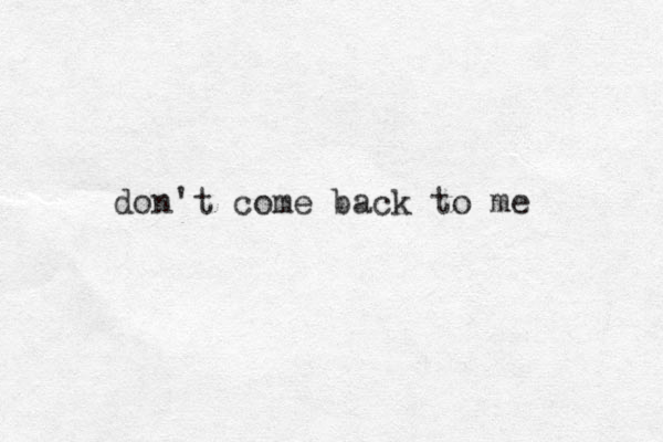 don't come back to me 
