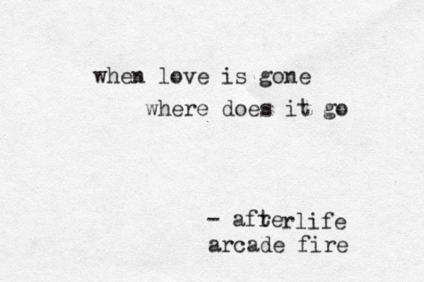 when love is gone where does it go - afre t rlife arcade fire 