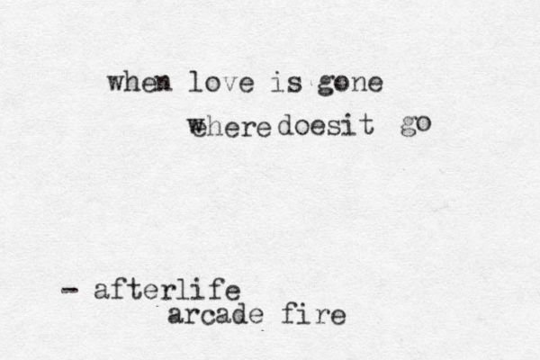 when love is gone ehere w does t i go - afterlife arcade fire 