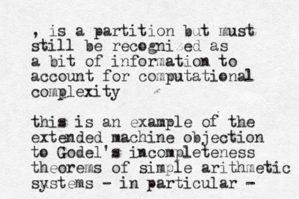 , is a partition but must still be recognized as a bit of information to account for computational complexity this is an example of the extended machine objection to Godel's incompleteness theorems of simple arithmetic sustems y - in particular - 