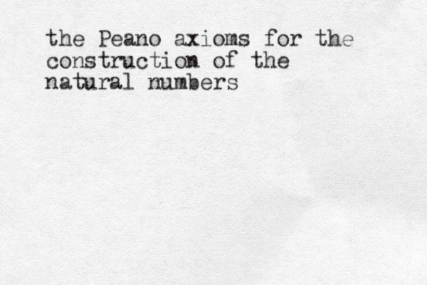 the Peano axioms for the construction of the natural numbers 