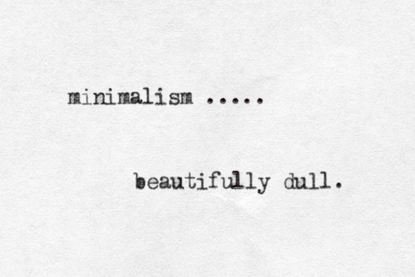 minimalism ..... beautifully dull. 
