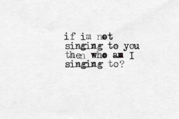if im not singing to you the who am I singing to n ? 