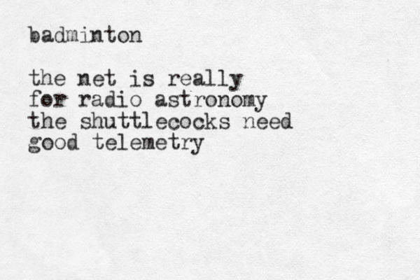 badminton the net is really for radio astronomy the shuttlecocks need good telemetry 