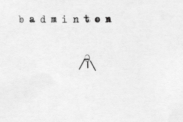 b a d m i n t o n 0 - |\ /