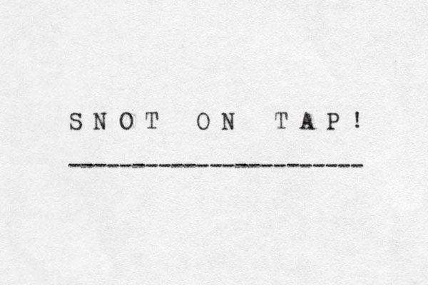S N O T O N T A P ! ----------------------- 