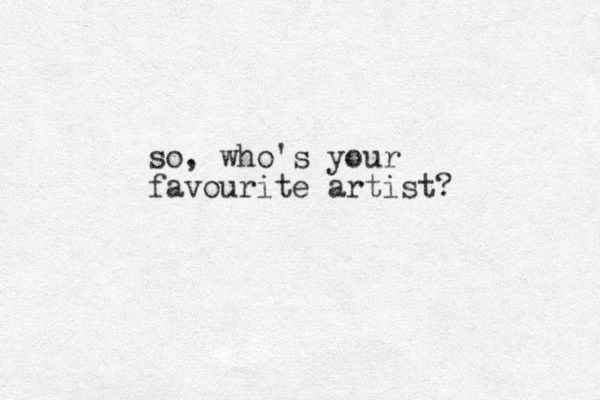 so, who's your favourite artist? 