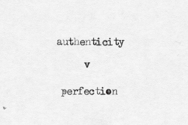 authenticity v perfection 
