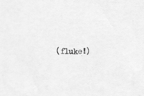 (fluke!)