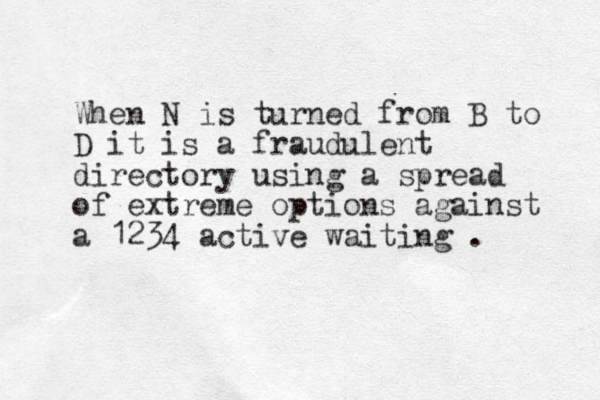 When N is turned from B to D it is a fraudulent directory using a spread of extreme options against a 1234 active waiting . 