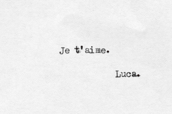 Je t'aime. Luca.