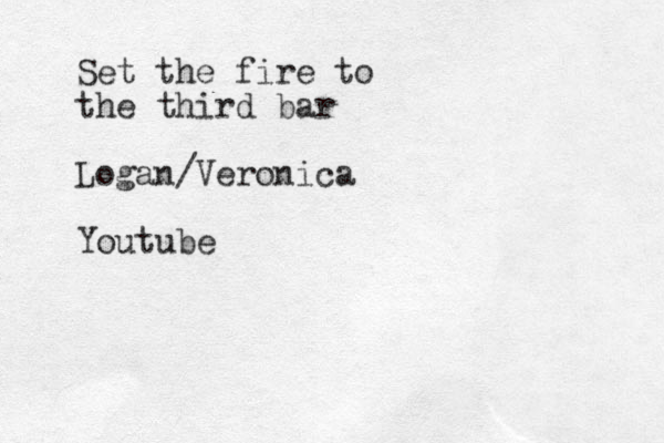 Set the fire to the third bar Logan/Veronica Youtube