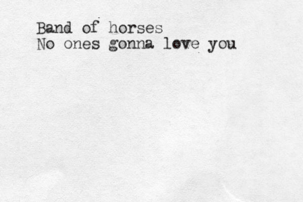 Band of horses No ones gonna love you