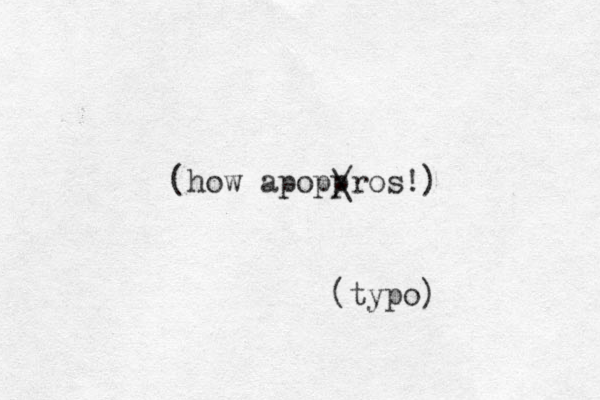 (how apoppros!) / \ (typo)