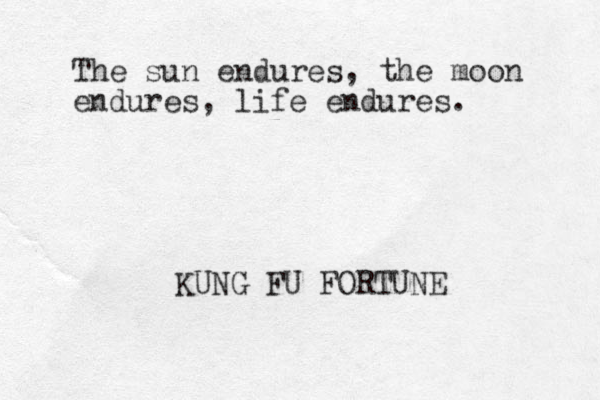 The sun endures, the moon endures, life endures. KUNG FU FORTUNE