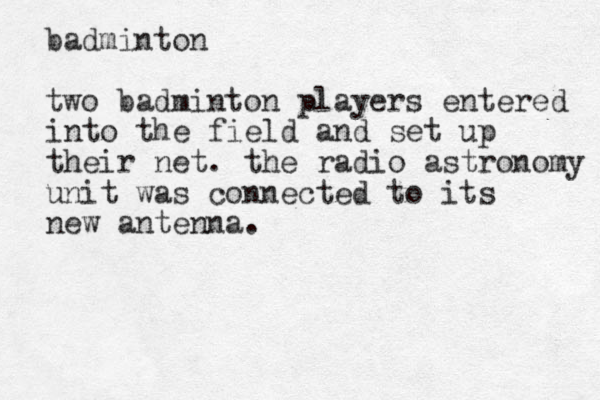 badminton two badminton players entered in to the field and set up their net. the radio astronomy unit was connected to its new antenna. 