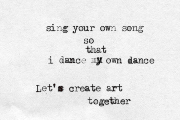 sing your own song so that i dance mu y y y own dance Let's create art together