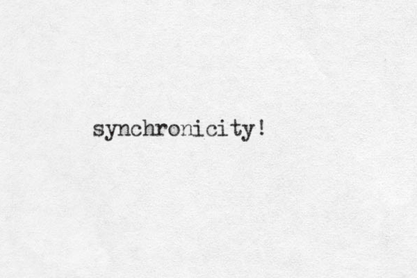 synchronicity! 
