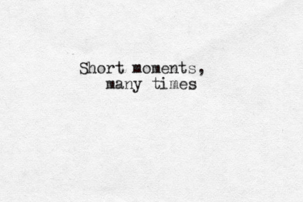 Short moments, many times