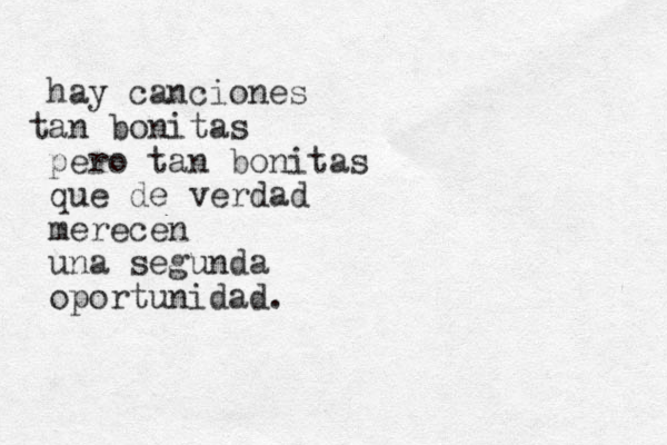 hay canciones a t n bonitas pero tan bonitas que de er v dad merecen una segunda oportunidad.