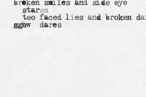 broken smiles and side eye stares teo faced lies and broken dares s gg gh ew dares 