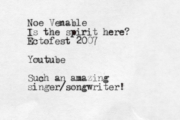 Noe Venable Is the spirit here? Ectofest 2007 Youtube Such an amazing singer/songwriter!