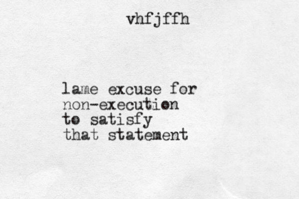 lame excuse for non-execution to satisfy that statement vhfjffh 