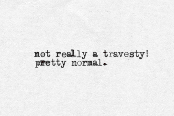 not really a travesty! pretty normal.