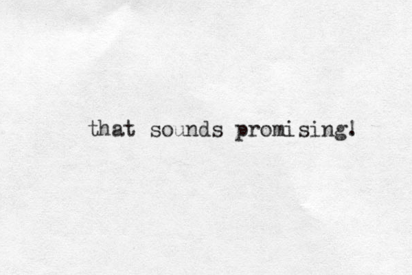 that sounds promising. ! 