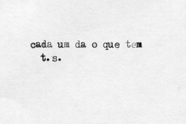 cada um da o que tem t t.s.