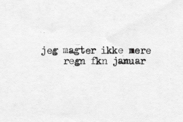 jeg magter ikke mere regn fkn januar