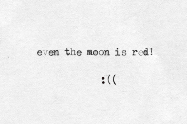even the moon is red! :((