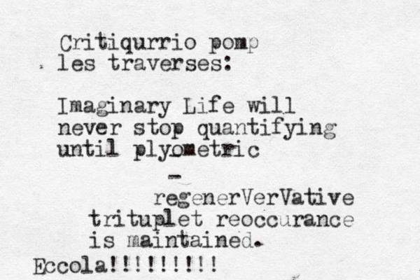 Critiqur rio pomp les traverses: Imaginary Life will never stop quantifying until plyometric - - regenerVerVative trituplet reoccurance is maintained. Eccola!!!!!!!!!