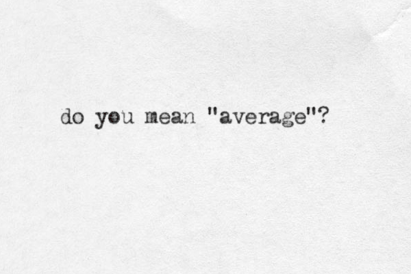 do you mean "average"? 