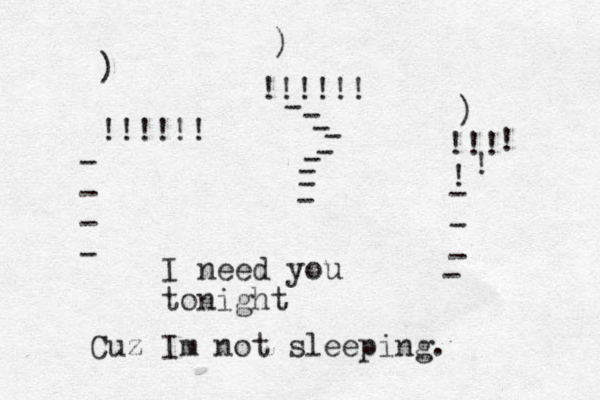 ) !!!!!! - - - - ) !!!!!! - - - - - - - - - ) !!! ! ! - - - ! - I need you tonight Cuz Im not sleeping. 