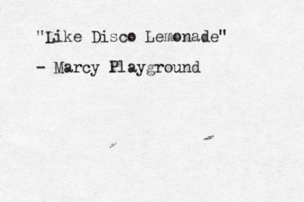 "Like Disco Lemonade" - Marcy Playground