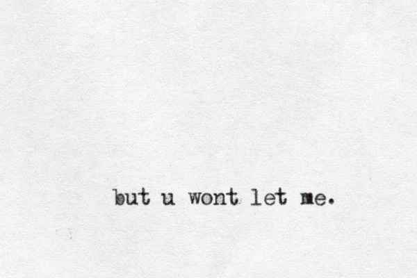 but u wont let me.