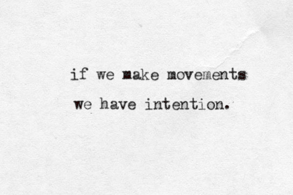 if we make movements we have intention. 