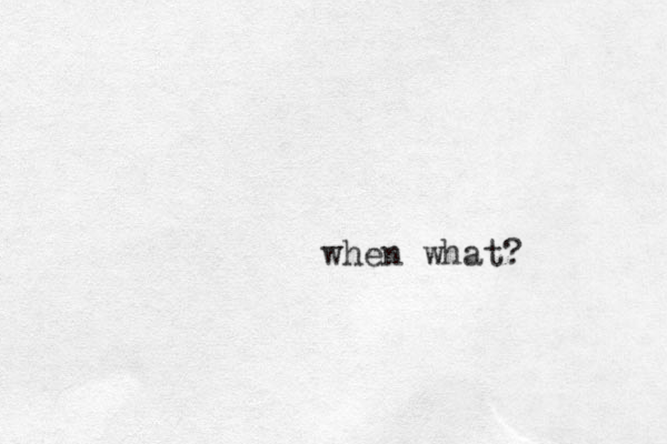 when what?